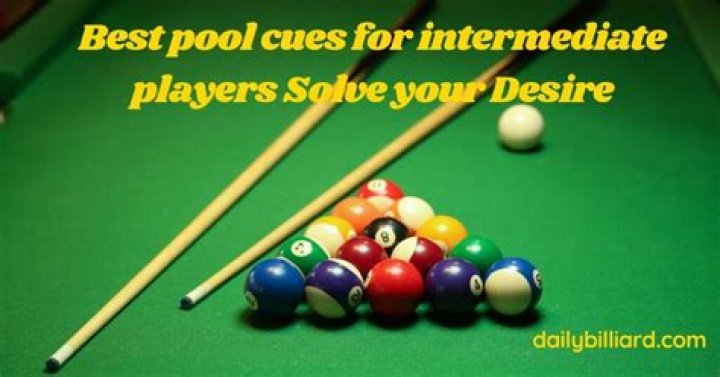 Best Pool Cue for Intermediate Players: Elevate Your Game with the Right Equipment